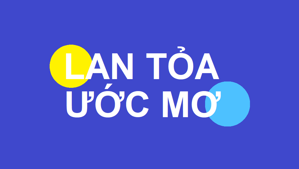 LAN TỎA ƯỚC MƠ